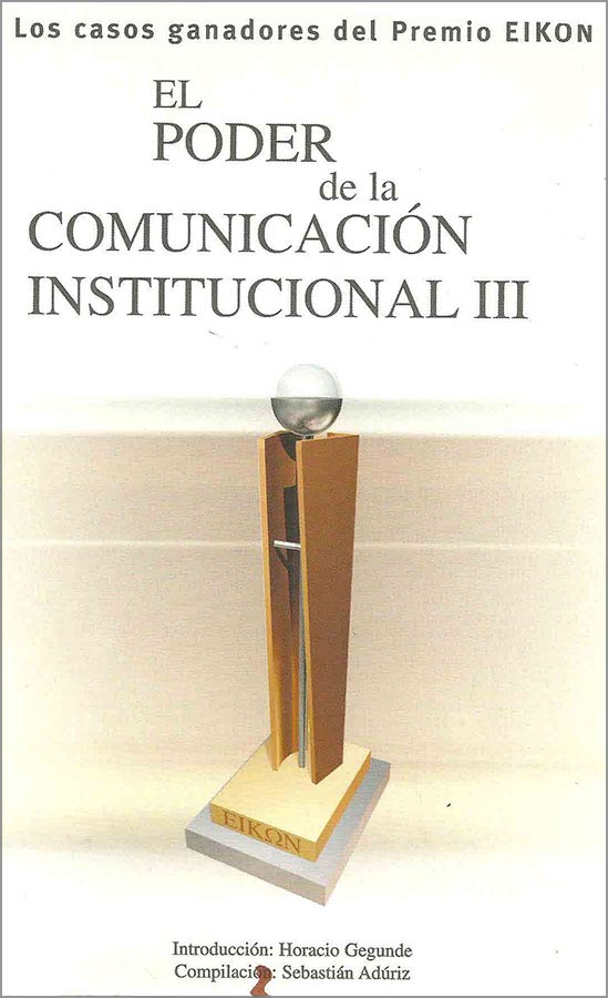 Los Casos de los Ganadores del Premio Eikkon, El Poder de la Comunicación Institucional III, 2003.